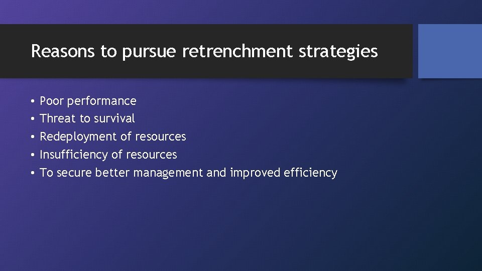 Reasons to pursue retrenchment strategies • • • Poor performance Threat to survival Redeployment