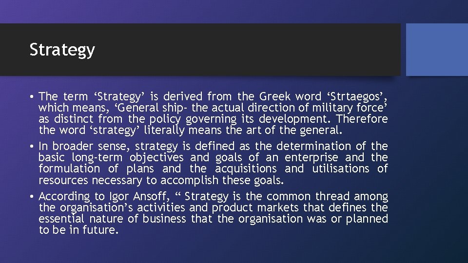 Strategy • The term ‘Strategy’ is derived from the Greek word ‘Strtaegos’, which means,
