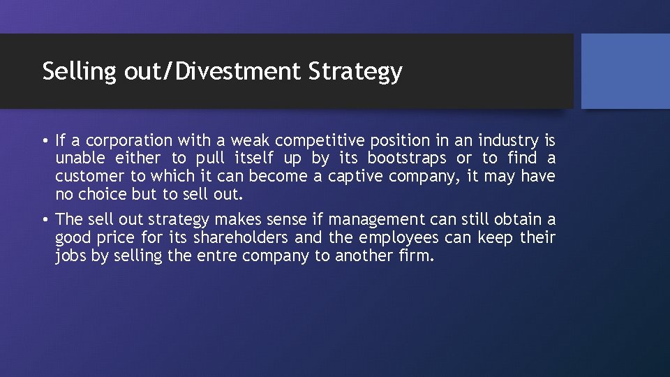 Selling out/Divestment Strategy • If a corporation with a weak competitive position in an