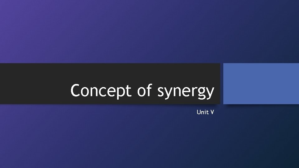 Concept of synergy Unit V 
