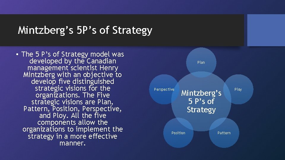 Mintzberg’s 5 P’s of Strategy • The 5 P’s of Strategy model was developed