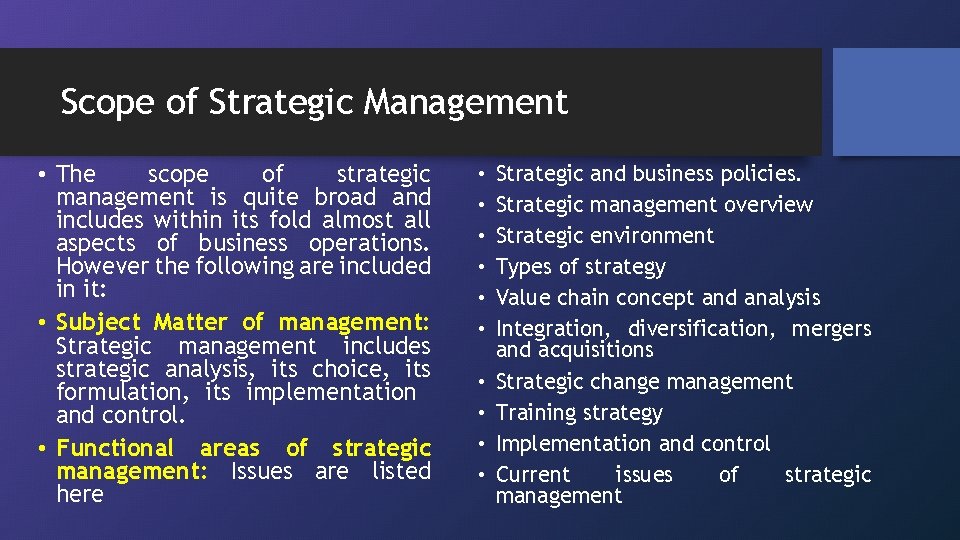 Scope of Strategic Management • The scope of strategic management is quite broad and