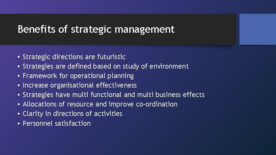 Benefits of strategic management • • Strategic directions are futuristic Strategies are defined based