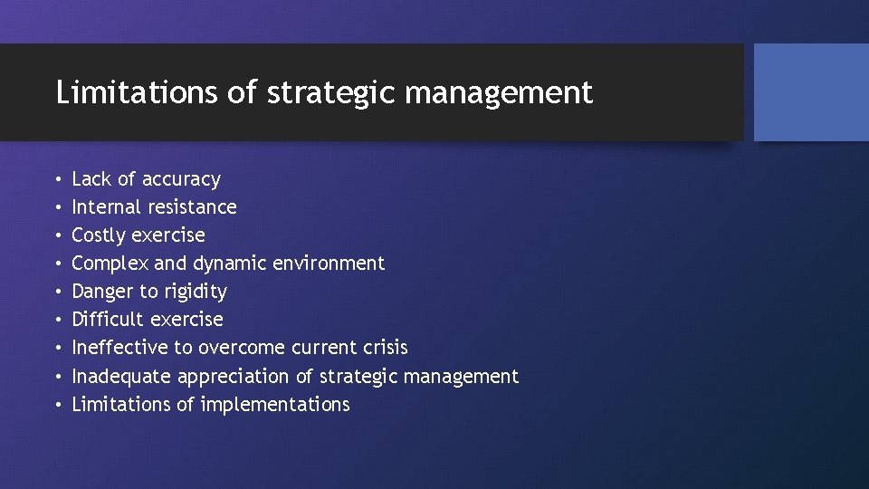 Limitations of strategic management • • • Lack of accuracy Internal resistance Costly exercise