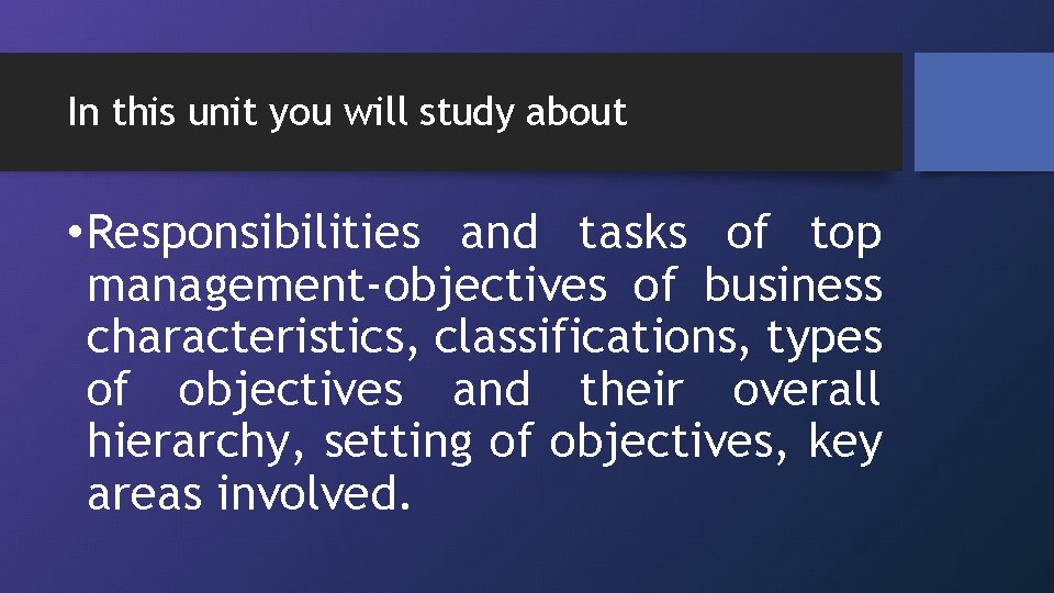 In this unit you will study about • Responsibilities and tasks of top management-objectives