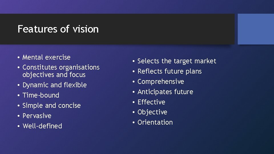 Features of vision • Mental exercise • Constitutes organisations objectives and focus • Dynamic