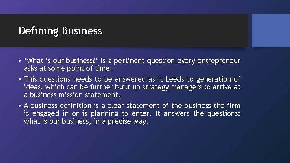 Defining Business • ‘What is our business? ’ is a pertinent question every entrepreneur