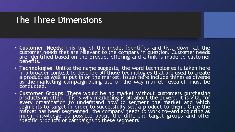 The Three Dimensions • Customer Needs: This leg of the model identifies and lists