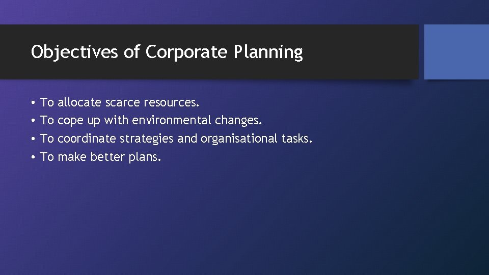 Objectives of Corporate Planning • • To To allocate scarce resources. cope up with