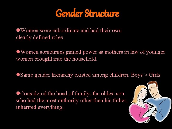 Gender Structure l. Women were subordinate and had their own clearly defined roles. l.