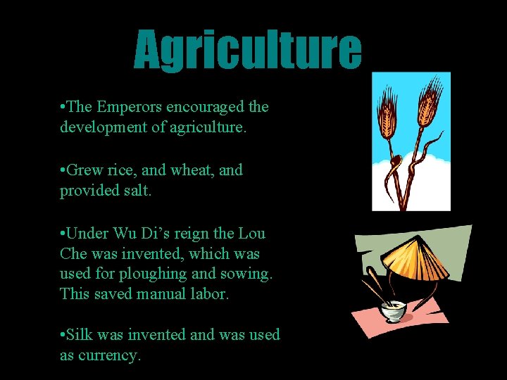 Agriculture • The Emperors encouraged the development of agriculture. • Grew rice, and wheat,