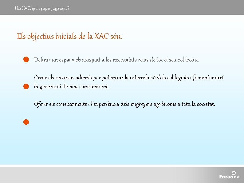 I La XAC, quin paper juga aquí? Els objectius inicials de la XAC són: