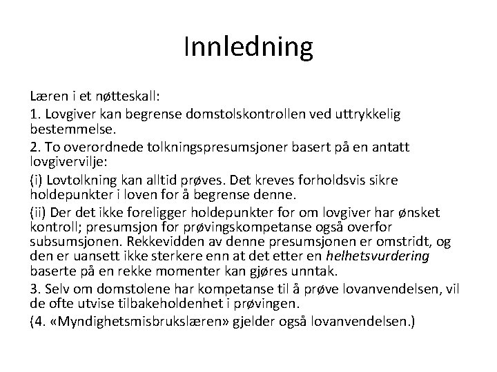 Innledning Læren i et nøtteskall: 1. Lovgiver kan begrense domstolskontrollen ved uttrykkelig bestemmelse. 2.