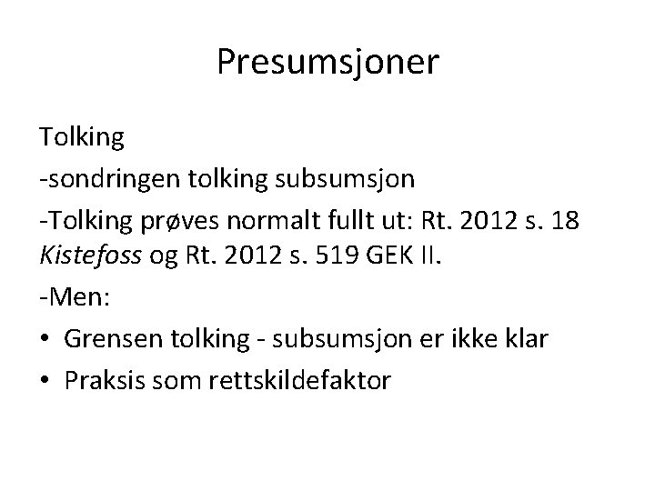 Presumsjoner Tolking -sondringen tolking subsumsjon -Tolking prøves normalt fullt ut: Rt. 2012 s. 18