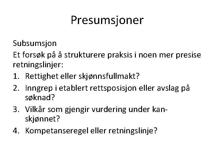 Presumsjoner Subsumsjon Et forsøk på å strukturere praksis i noen mer presise retningslinjer: 1.