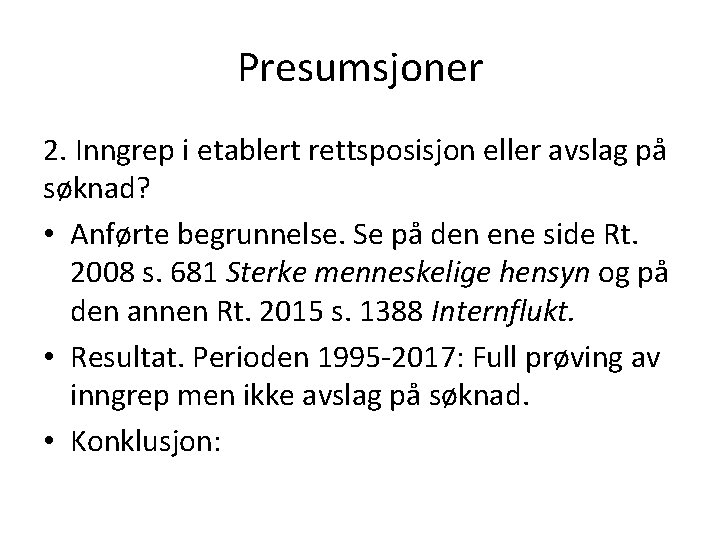 Presumsjoner 2. Inngrep i etablert rettsposisjon eller avslag på søknad? • Anførte begrunnelse. Se