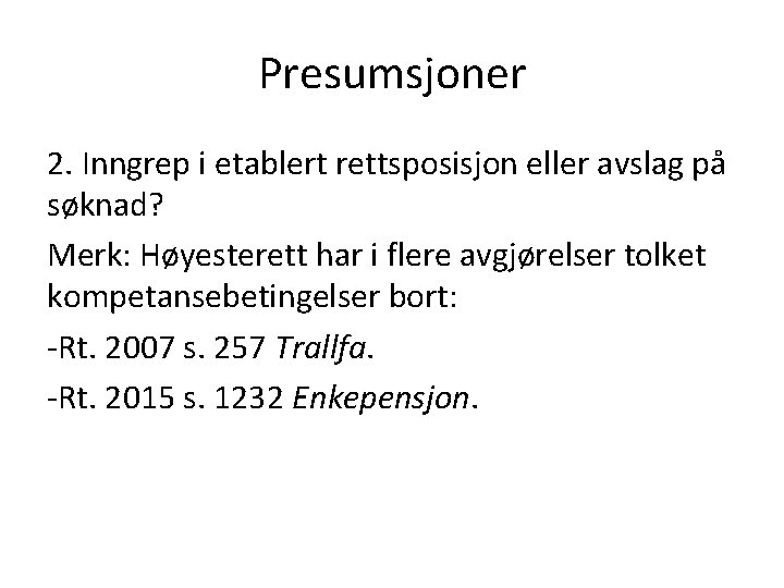 Presumsjoner 2. Inngrep i etablert rettsposisjon eller avslag på søknad? Merk: Høyesterett har i