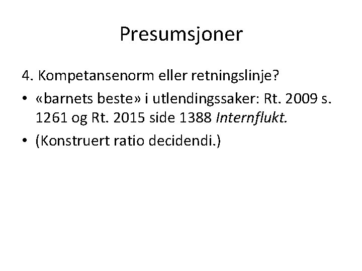 Presumsjoner 4. Kompetansenorm eller retningslinje? • «barnets beste» i utlendingssaker: Rt. 2009 s. 1261