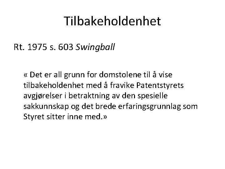 Tilbakeholdenhet Rt. 1975 s. 603 Swingball « Det er all grunn for domstolene til