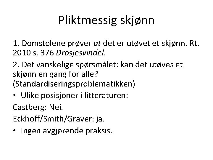 Pliktmessig skjønn 1. Domstolene prøver at det er utøvet et skjønn. Rt. 2010 s.