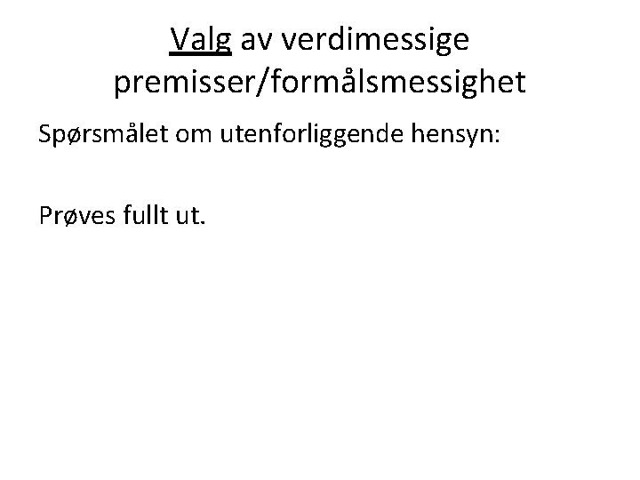 Valg av verdimessige premisser/formålsmessighet Spørsmålet om utenforliggende hensyn: Prøves fullt ut. 