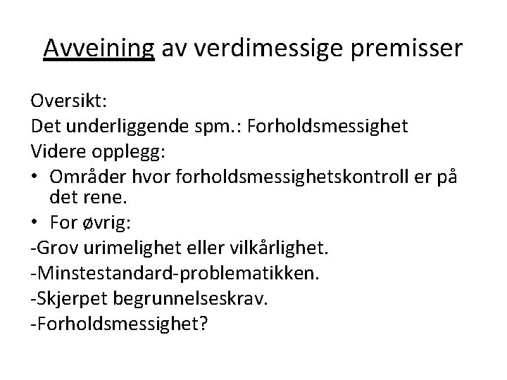 Avveining av verdimessige premisser Oversikt: Det underliggende spm. : Forholdsmessighet Videre opplegg: • Områder