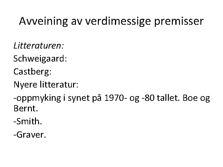 Avveining av verdimessige premisser Litteraturen: Schweigaard: Castberg: Nyere litteratur: -oppmyking i synet på 1970