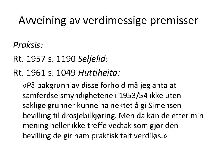 Avveining av verdimessige premisser Praksis: Rt. 1957 s. 1190 Seljelid: Rt. 1961 s. 1049