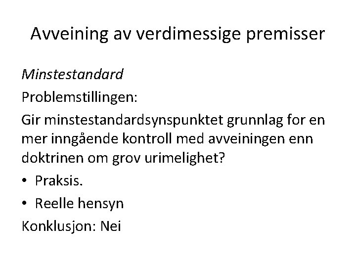 Avveining av verdimessige premisser Minstestandard Problemstillingen: Gir minstestandardsynspunktet grunnlag for en mer inngående kontroll