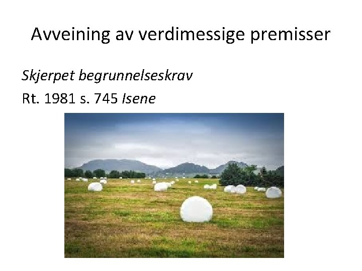 Avveining av verdimessige premisser Skjerpet begrunnelseskrav Rt. 1981 s. 745 Isene 