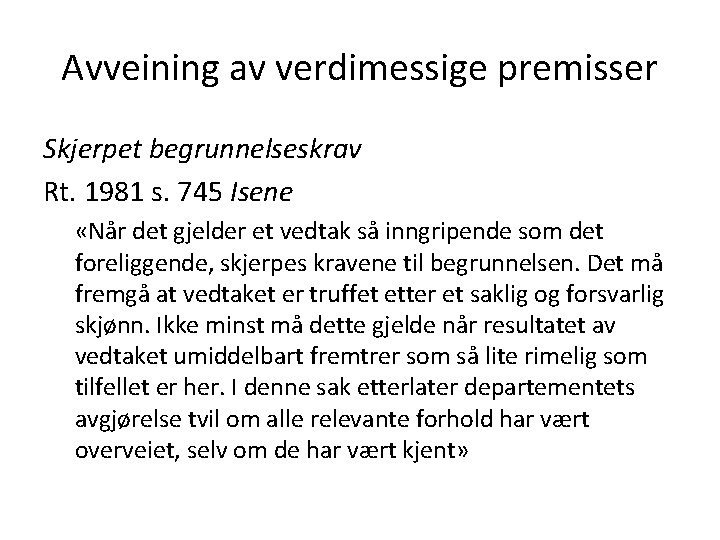 Avveining av verdimessige premisser Skjerpet begrunnelseskrav Rt. 1981 s. 745 Isene «Når det gjelder