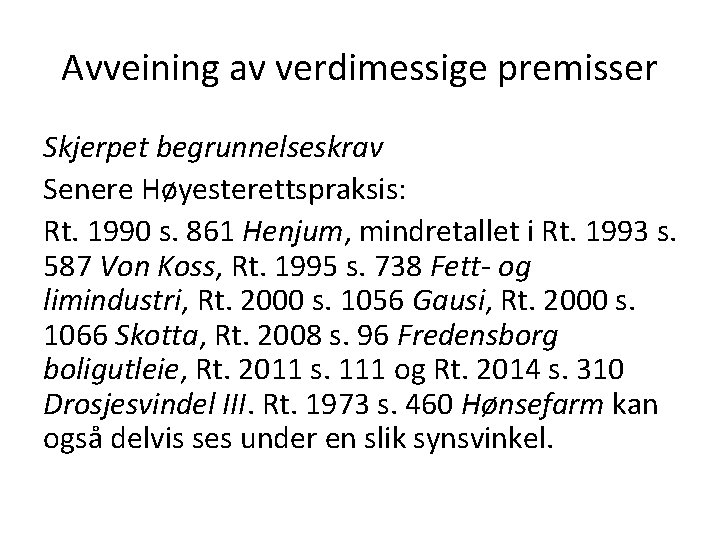 Avveining av verdimessige premisser Skjerpet begrunnelseskrav Senere Høyesterettspraksis: Rt. 1990 s. 861 Henjum, mindretallet