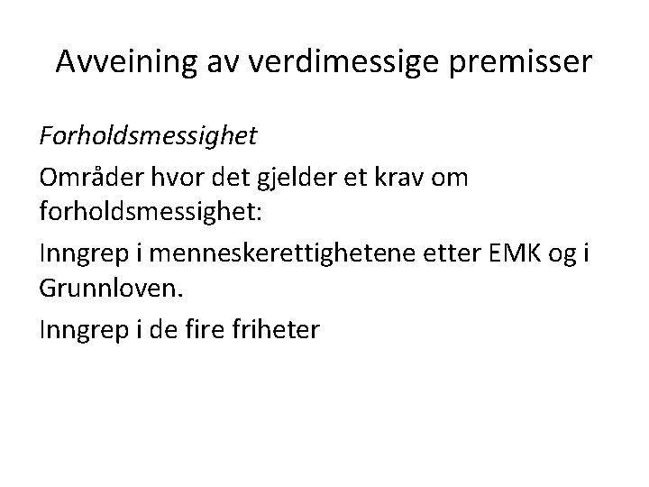 Avveining av verdimessige premisser Forholdsmessighet Områder hvor det gjelder et krav om forholdsmessighet: Inngrep