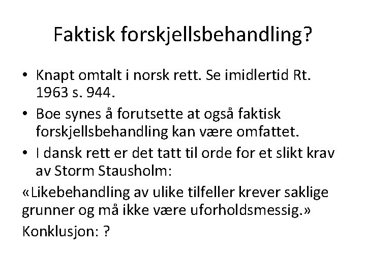 Faktisk forskjellsbehandling? • Knapt omtalt i norsk rett. Se imidlertid Rt. 1963 s. 944.