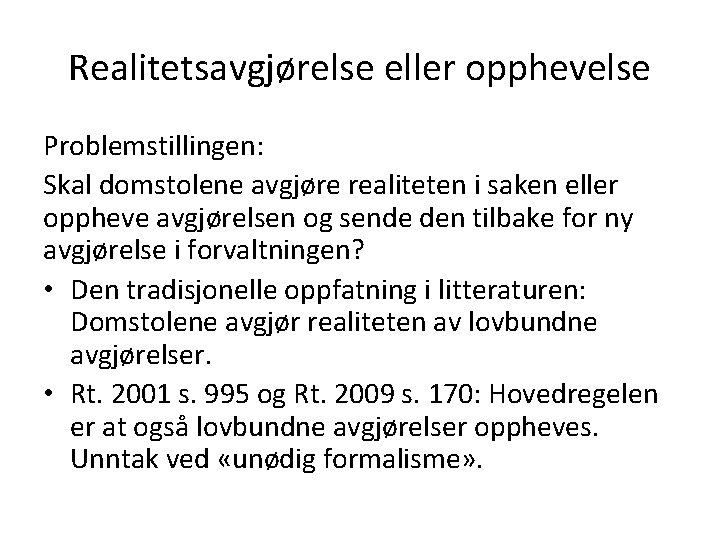 Realitetsavgjørelse eller opphevelse Problemstillingen: Skal domstolene avgjøre realiteten i saken eller oppheve avgjørelsen og