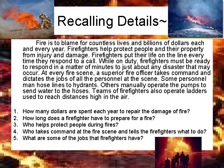 Recalling Details~ Fire is to blame for countless lives and billions of dollars each