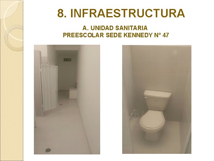 8. INFRAESTRUCTURA A. UNIDAD SANITARIA PREESCOLAR SEDE KENNEDY N° 47 