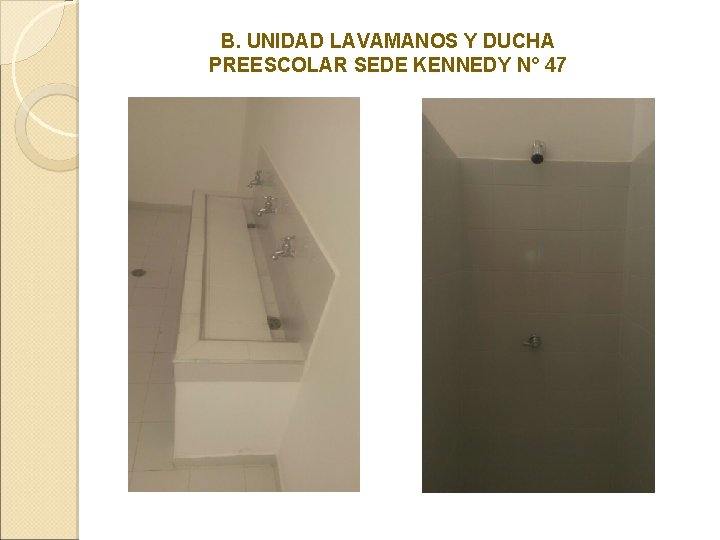 B. UNIDAD LAVAMANOS Y DUCHA PREESCOLAR SEDE KENNEDY N° 47 