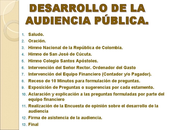 DESARROLLO DE LA AUDIENCIA PÚBLICA. 1. Saludo. 2. Oración. 3. Himno Nacional de la