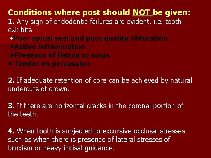 Conditions where post should NOT be given: 1. Any sign of endodontic failures are
