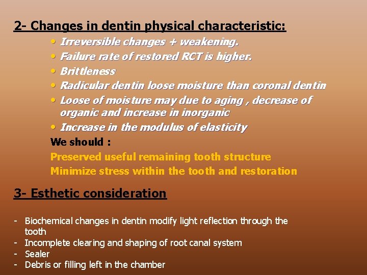 2 - Changes in dentin physical characteristic: • Irreversible changes + weakening. • Failure