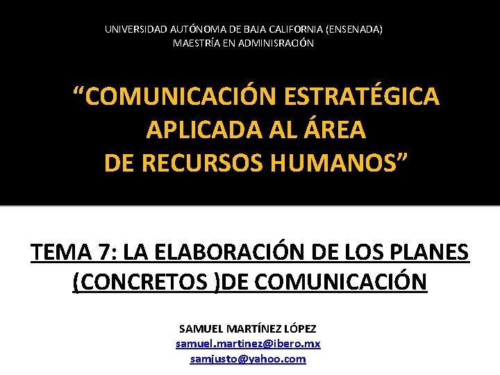 UNIVERSIDAD AUTÓNOMA DE BAJA CALIFORNIA (ENSENADA) MAESTRÍA EN ADMINISRACIÓN “COMUNICACIÓN ESTRATÉGICA APLICADA AL ÁREA