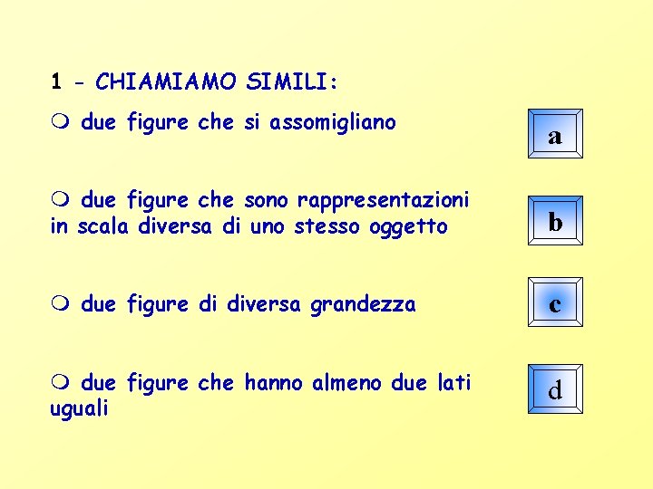 1 - CHIAMIAMO SIMILI: due figure che si assomigliano a due figure che sono