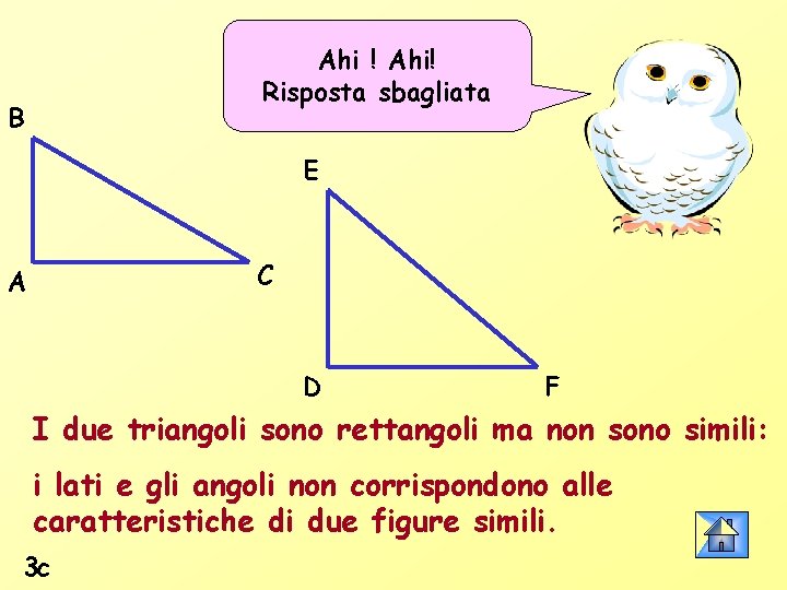 Ahi ! Ahi! Risposta sbagliata B E C A D F I due triangoli