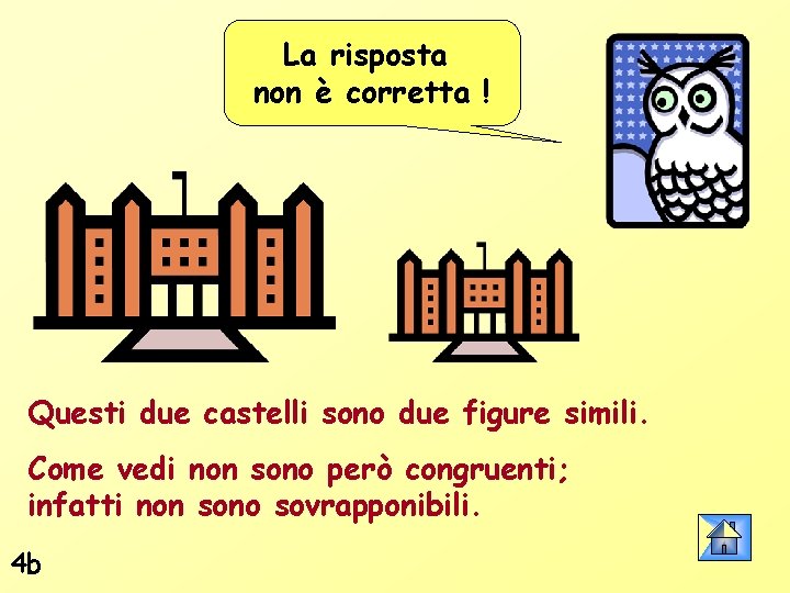 La risposta non è corretta ! Questi due castelli sono due figure simili. Come
