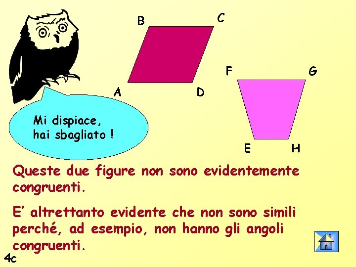 C B F A Mi dispiace, hai sbagliato ! G D E H Queste