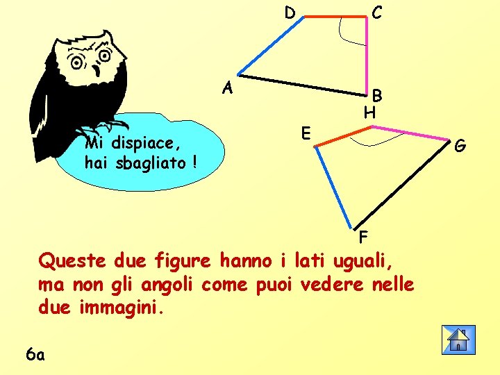 D C A Mi dispiace, hai sbagliato ! E B H G F Queste