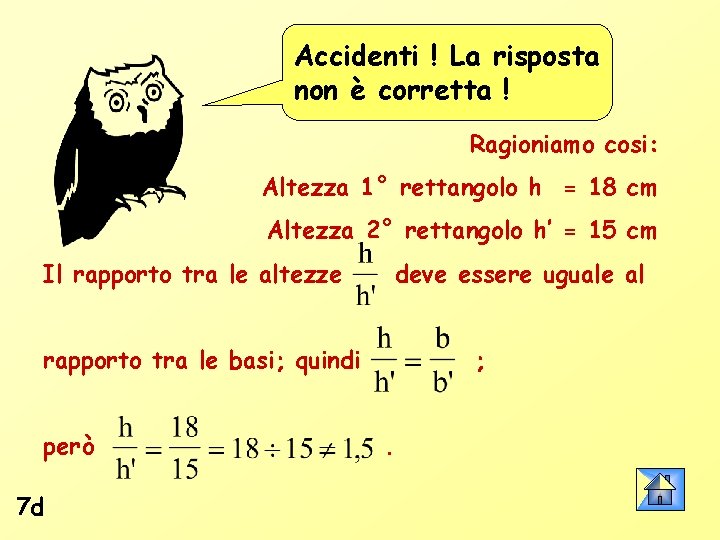 Accidenti ! La risposta non è corretta ! Ragioniamo cosi: Altezza 1° rettangolo h