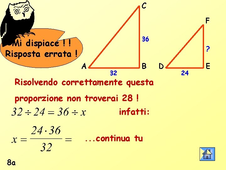 C F 36 Mi dispiace ! ! Risposta errata ! ? A B 32