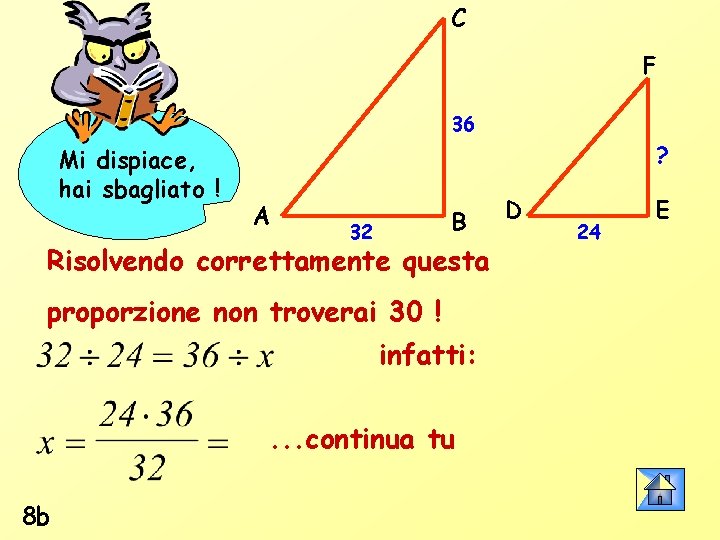 C F 36 Mi dispiace, hai sbagliato ! ? A B 32 Risolvendo correttamente